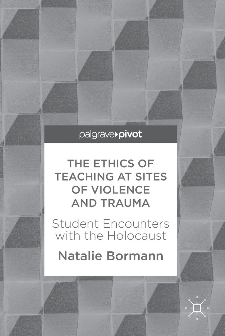 Natalie Bormann - Ethics of Teaching at Sites of Violence and Trauma, Inbunden