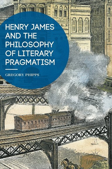 bokomslag Henry James and the Philosophy of Literary Pragmatism