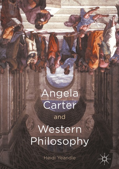 Heidi Yeandle - Angela Carter and Western Philosophy, Inbunden