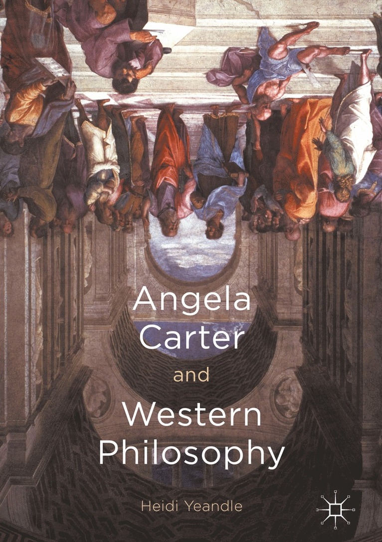 Heidi Yeandle - Angela Carter and Western Philosophy, Inbunden