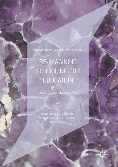 Glenda McGregor, Martin Mills, Kitty Te Riele, Aspa Baroutsis, Debra Hayes - Re-imagining Schooling for Education, Inbunden