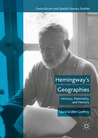 Laura Gruber Godfrey - Hemingway’s Geographies, Inbunden