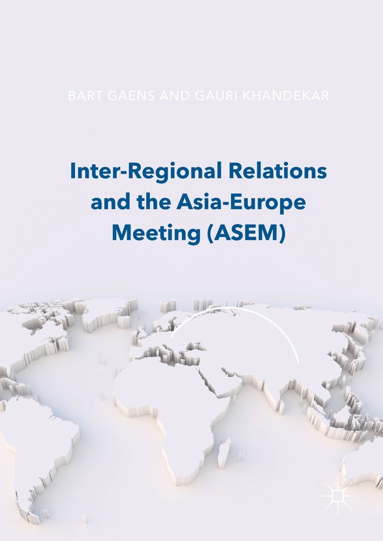 Bart Gaens, Gauri Khandekar - Inter-Regional Relations and the Asia-Europe Meeting (ASEM), Inbunden