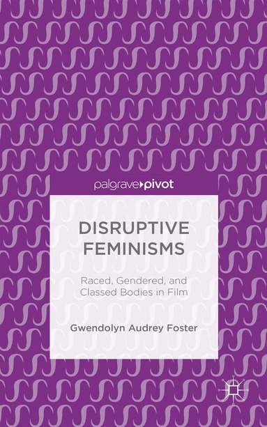Gwendolyn Audrey Foster - Disruptive Feminisms, Inbunden