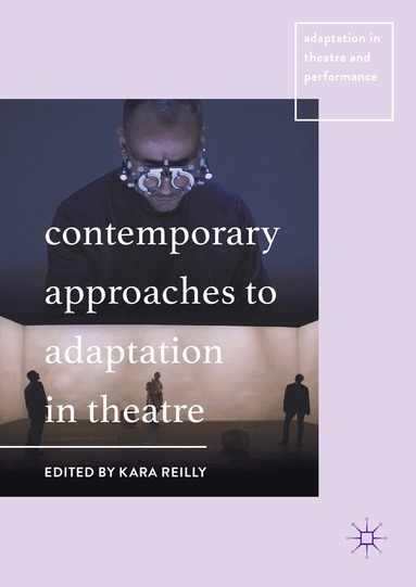 Kara Reilly - Contemporary Approaches to Adaptation in Theatre, Inbunden