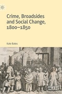 bokomslag Crime, Broadsides and Social Change, 1800-1850