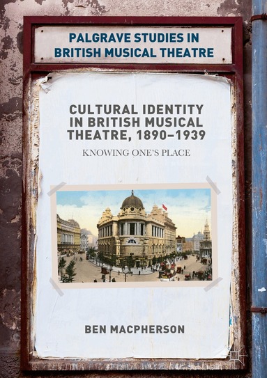Ben Macpherson - Cultural Identity in British Musical Theatre, 1890–1939, Inbunden