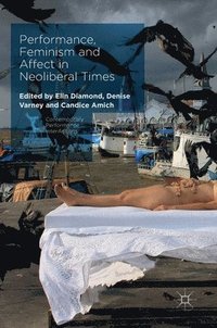 bokomslag Performance, Feminism and Affect in Neoliberal Times