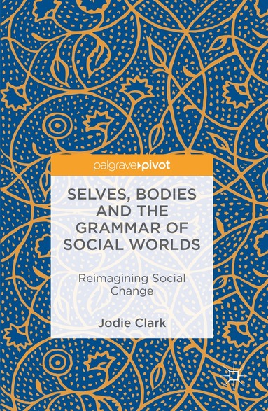 Jodie Clark - Selves, Bodies and the Grammar of Social Worlds, Inbunden