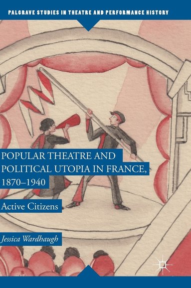 bokomslag Popular Theatre and Political Utopia in France, 18701940