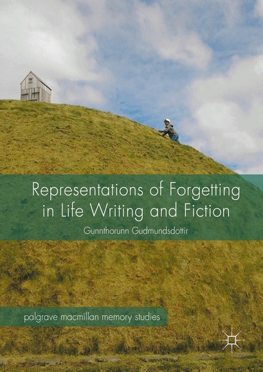 Gunnthorunn Gudmundsdottir - Representations of Forgetting in Life Writing and Fiction, Inbunden