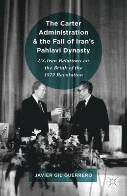 The Carter Administration and the Fall of Irans Pahlavi Dynasty 1