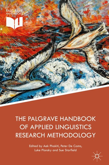 Aek Phakiti, Peter De Costa, Luke Plonsky, Sue Starfield - Palgrave Handbook of Applied Linguistics Research Methodology, Inbunden
