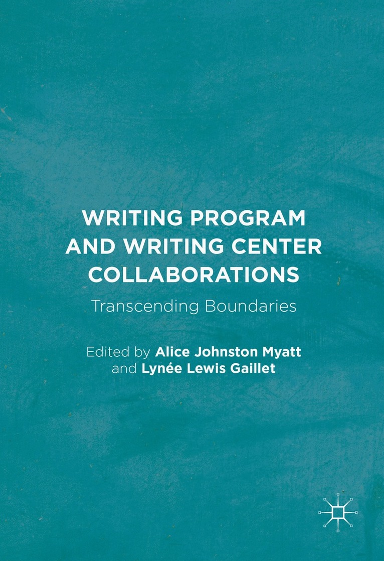 Alice Johnston Myatt, Lynée Lewis Gaillet - Writing Program and Writing Center Collaborations, Inbunden