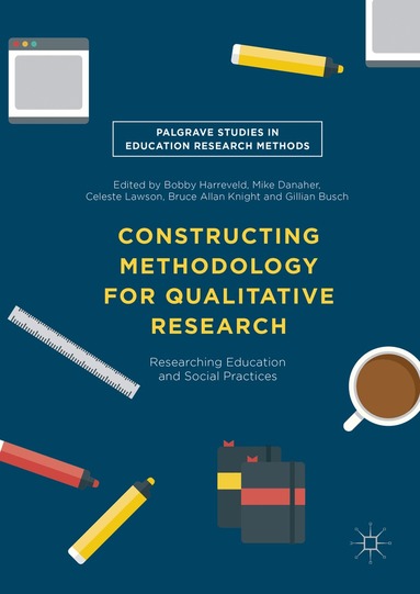 Bobby Harreveld, Mike Danaher, Celeste Lawson, Bruce Allen Knight, Gillian Busch - Constructing Methodology for Qualitative Research, Inbunden
