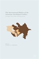bokomslag The International Politics of the Armenian-Azerbaijani Conflict
