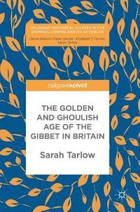 bokomslag The Golden and Ghoulish Age of the Gibbet in Britain