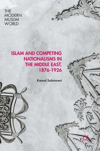 bokomslag Islam and Competing Nationalisms in the Middle East, 1876-1926