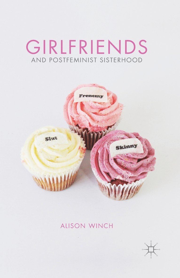 Girlfriends and Postfeminist Sisterhood 1