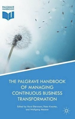 Horst Ellermann, Peter Kreutter, Wolfgang Messner - Palgrave Handbook of Managing Continuous Business Transformation, Inbunden