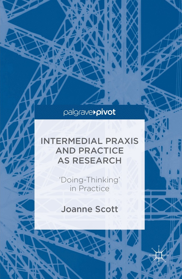 Joanne Scott - Intermedial Praxis and Practice as Research, Inbunden
