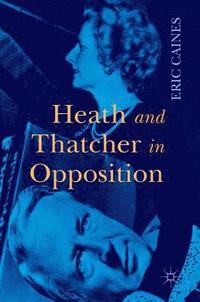 bokomslag Heath and Thatcher in Opposition