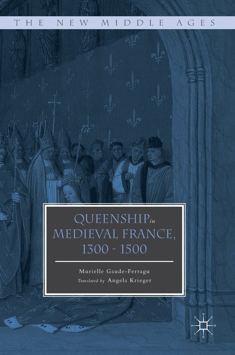 Queenship in Medieval France, 1300-1500 1