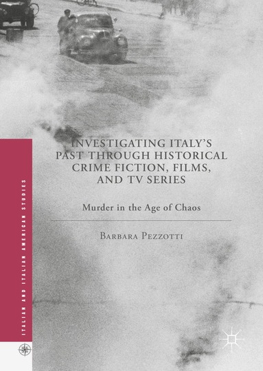 Barbara Pezzotti - Investigating Italy's Past through Historical Crime Fiction, Films, and TV Series, Inbunden