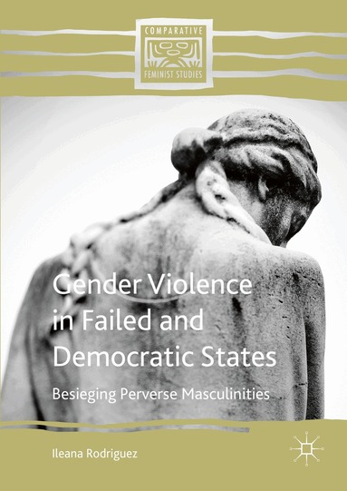 Ileana Rodriguez - Gender Violence in Failed and Democratic States, Inbunden