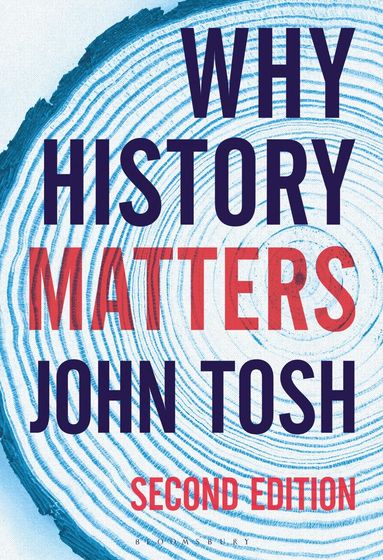 John Tosh - Why History Matters, Inbunden