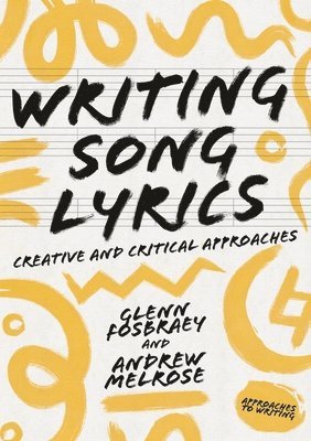 Glenn Fosbraey, Graeme Harper - Writing Song Lyrics: A Creative and Critical Approach, Inbunden