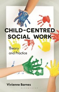 bokomslag Child-Centred Social Work: Theory and Practice