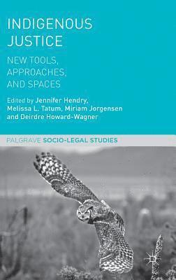 Jennifer Hendry, Melissa L. Tatum, Miriam Jorgensen, Deirdre Howard-Wagner - Indigenous Justice, Inbunden