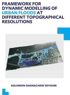 bokomslag Framework for Dynamic Modelling of Urban Floods at Different Topographical Resolutions