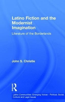John S. Christie - Latino Fiction and the Modernist Imagination, Häftad