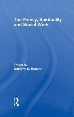 bokomslag The Family, Spirituality, and Social Work