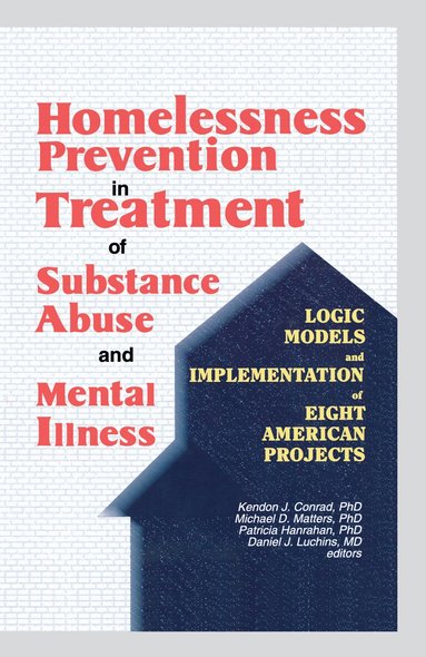 Kendon J Conrad, Michael D Matters, Daniel J. Luchins, Patricia Hanrahan - Homelessness Prevention in Treatment of Substance Abuse and Mental Illness, Häftad