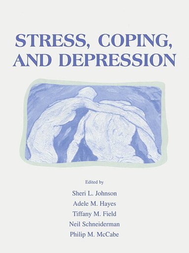 Sheri L. Johnson, Adele M. Hayes, Tiffany M. Field, Neil Schneiderman, Philip Mccabe - Stress, Coping and Depression, Häftad