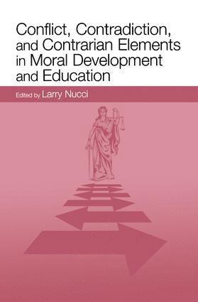 Conflict, Contradiction, and Contrarian Elements in Moral Development and Education