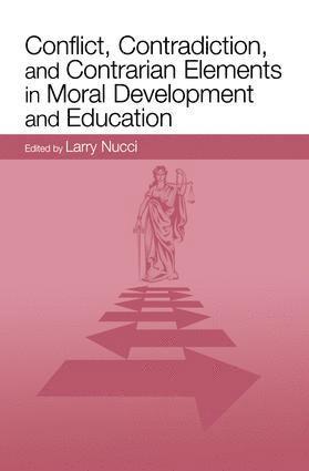 Conflict, Contradiction, and Contrarian Elements in Moral Development and Education 1