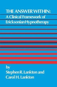 bokomslag The Answer Within: A Clinical Framework of Ericksonian Hypnotherapy