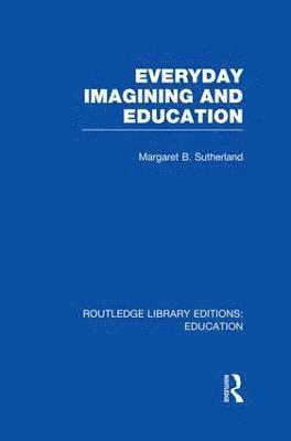 bokomslag Everyday Imagining and Education (RLE Edu K)