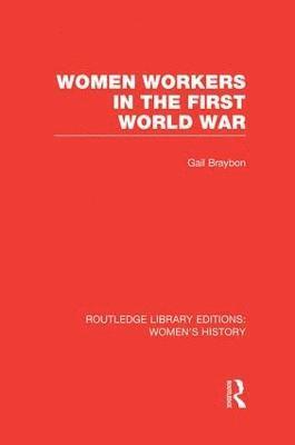 Gail Braybon - Women Workers in the First World War, Häftad