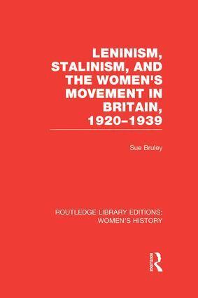 Sue Bruley - Leninism, Stalinism, and the Women's Movement in Britain, 1920-1939, Häftad