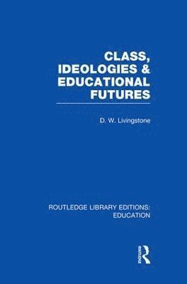 Class, Ideologies and Educational Futures 1