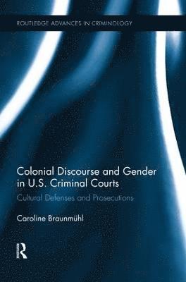 bokomslag Colonial Discourse and Gender in U.S. Criminal Courts