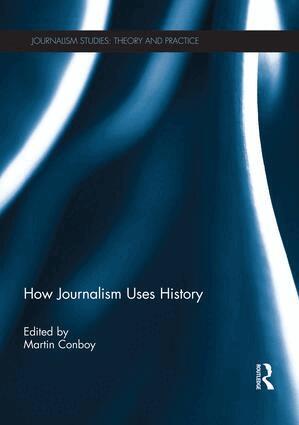 Martin Conboy - How Journalism Uses History, Häftad