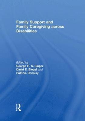 Family Support and Family Caregiving across Disabilities 1