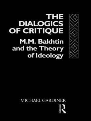 Michael Gardiner - Dialogics of Critique, Häftad