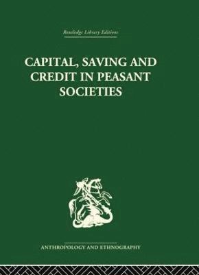 Raymond Firth, B.S. Yamey, B. S. Yamey - Capital, Saving and Credit in Peasant Societies, Häftad